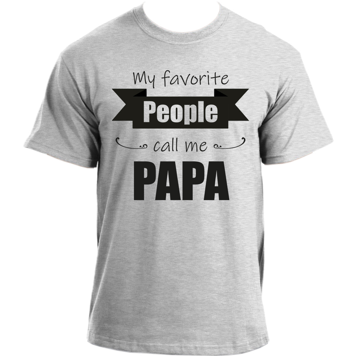 My favourite people call me PAPA T-Shirt | Funny dad short sleeve T shirt for men