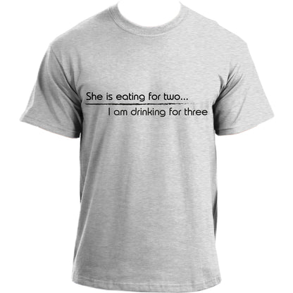 She's eating for two I'm drinking for three T-shirt | New dad short sleeve T shirt for men