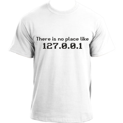 There is No Place Like 127.0.0.1 T shirt - There is No Place Like Home Geek T-Shirt for Men