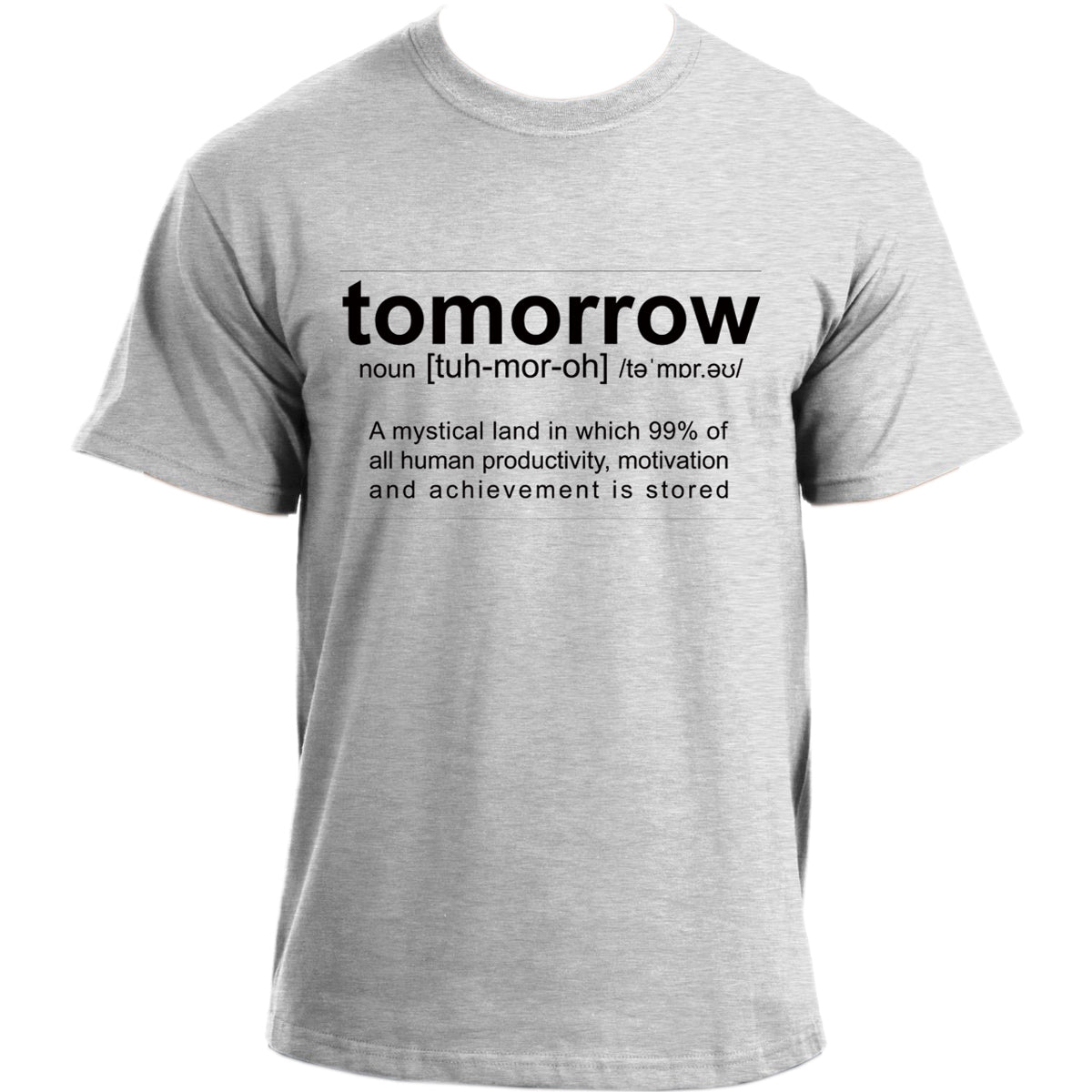 Tomorrow Definition Funny Sarcastic Meme T Shirt, A mythical land called Tomorrow T-Shirt  For Men