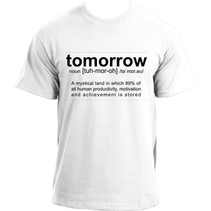 Tomorrow Definition Funny Sarcastic Meme T Shirt, A mythical land called Tomorrow T-Shirt  For Men