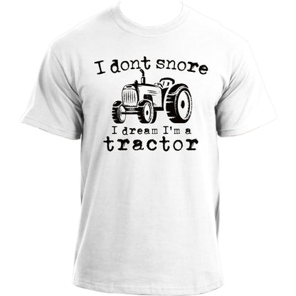 I Don't Snore I Dream I'm A Tractor T-Shirt  I Funny farmer t shirt design for men
