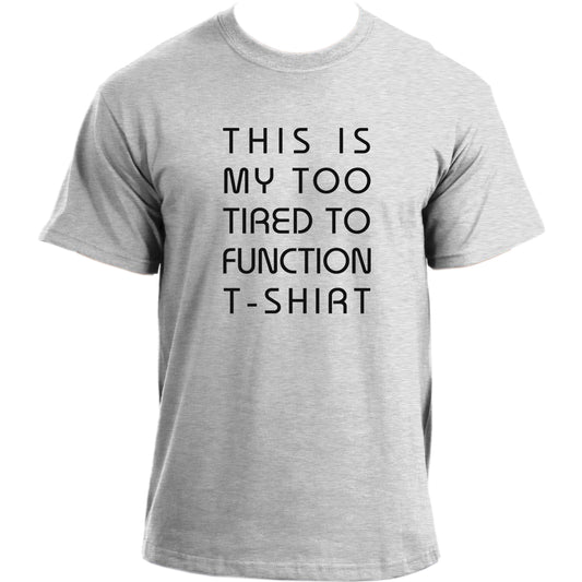 This Is My Too Tired To Function T-shirt I Sarcastic Top Novelty Funny T-shirt For Men