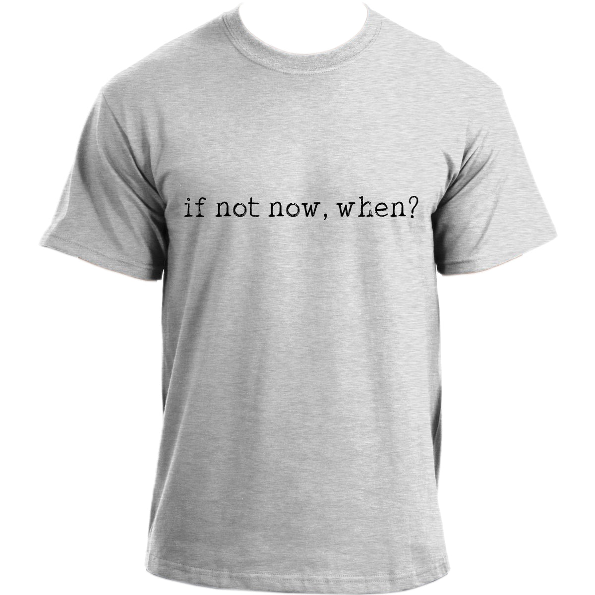 If not now, when? I Motivational quote t-shirt I Productivity Mindset T Shirt