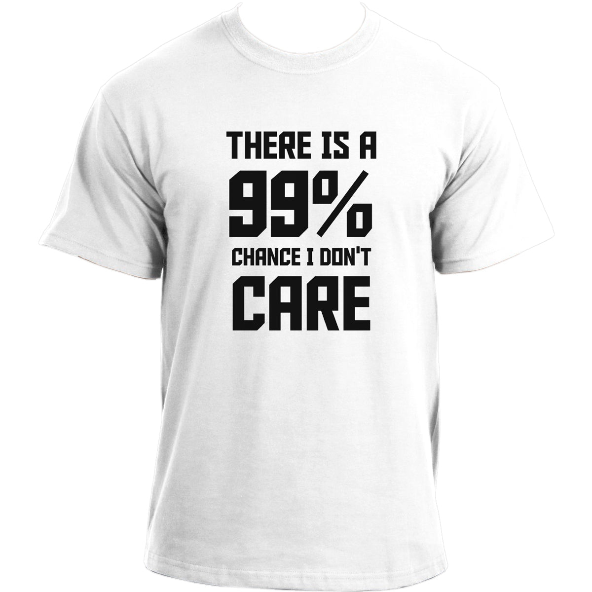 There is a 99% Chance I Dont Care Funny T-Shirt I Sarcasm Humour T Shirt