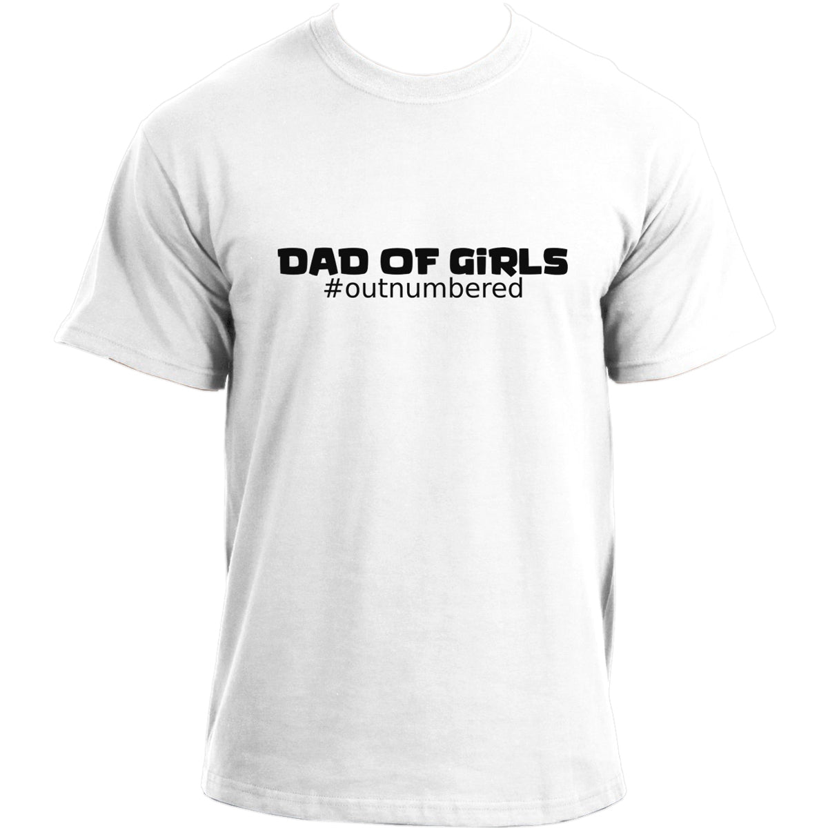 Dad Of Girls #Outnumbered T-Shirt I Funny Dad Shirt I Best Dad Ever T Shirt