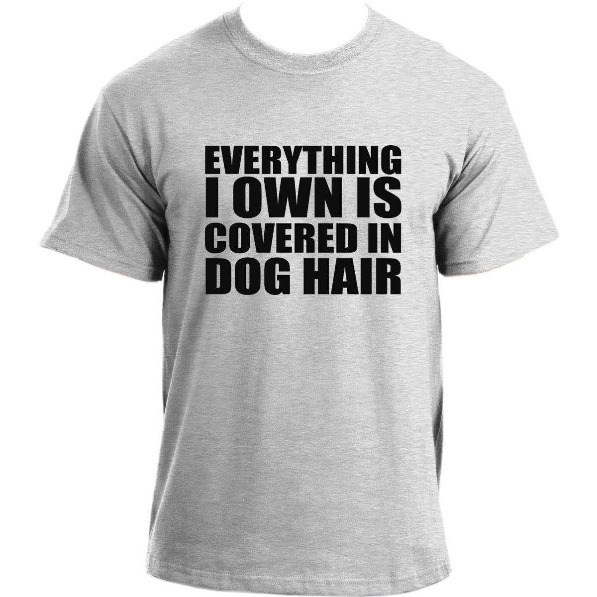 Everything I own is covered in dog hair T-shirt I Dog Owner TShirt I Dog Dad Funny T-shirts For Men