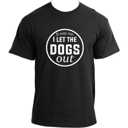 I Let The Dogs Out T-shirt I Dog Owner Tshirt I Dog Dad Funny T-shirts For Men