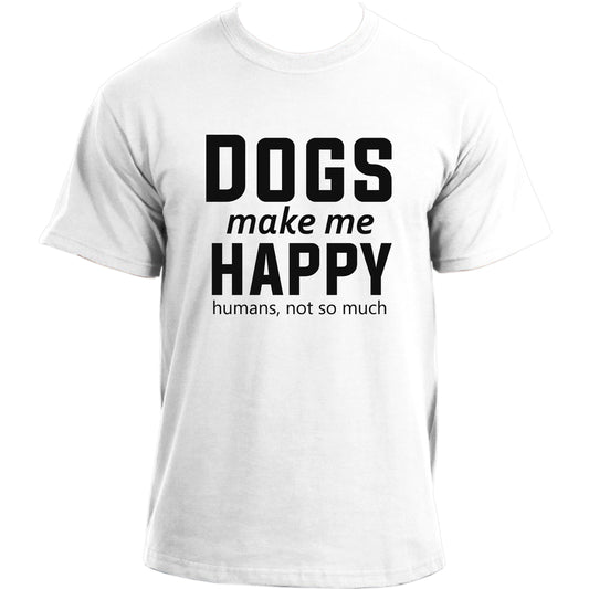 Dog Makes Me Happy, Humans No So Much T-shirt I Dog Owner Tshirt I Dog Dad Funny T-shirts For Men