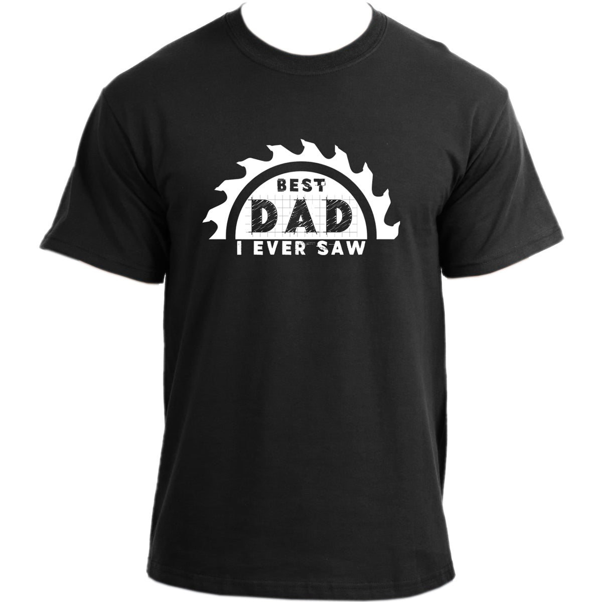 Best Dad I Ever Saw T-Shirt I Funny Carpenter Dad Joke Shirt I Fathers Day Gift for Dad
