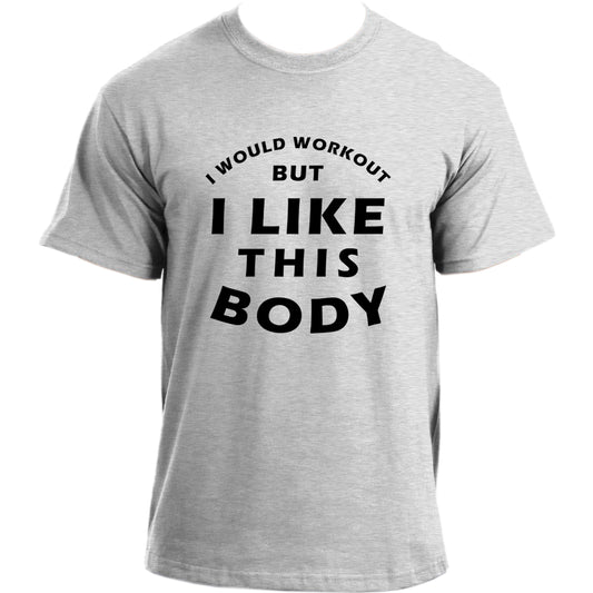I Would Workout But I Like This Body T-Shirt I Funny Daddy Shirt I Father's Day Best Dad Ever Tshirt