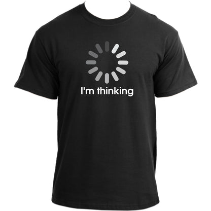 I'm Thinking T Shirt I Loading Sign Shirt I Humor Computer Programmer T-Shirt